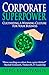 Corporate Superpower: Cultivating A Winning Culture For Your Business by