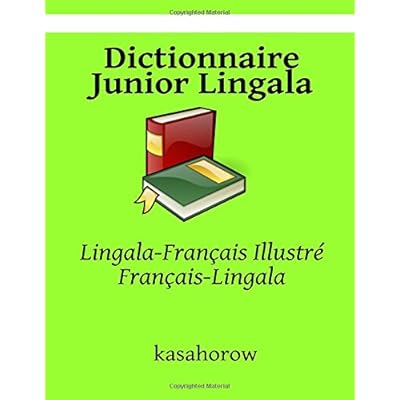 Dictionnaire Junior Lingala: Lingala-Français Illustré, Français-Lingala Dictionnaire Junior Lingala: Lingala-Français Illustré, Français-Lingala