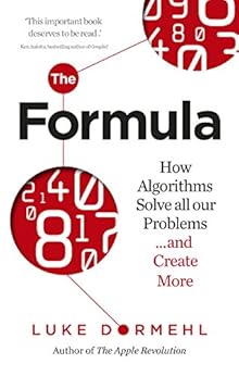 The Formula: How Algorithms Solve all our Problems ... and Create More by [Dormehl, Luke]
