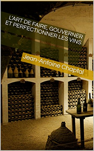 L’art de faire, gouverner et perfectionner les vins francais L’art de faire, gouverner et perfectionner les vins francais