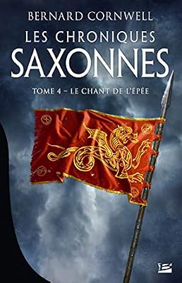 Bernard Cornwell Les Chroniques saxonnes, T4 : Le Chant de l'épée