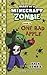 Diary of a Minecraft Zombie Book 10: One Bad Apple by Zack Zombie