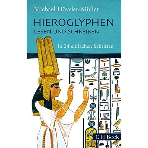 Hieroglyphen lesen und schreiben: In 24 einfachen Schritten Hieroglyphen lesen und schreiben: In 24 einfachen Schritten