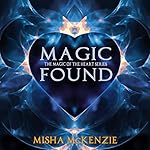 Magic Found: The Magic of the Heart, Book 1