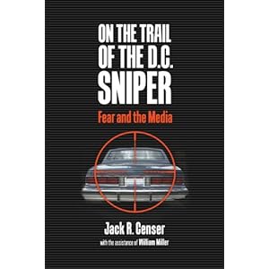 On the Trail of the D.C. Sniper: Fear and the Media