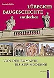 Lübecker Baugeschichte entdecken: Von der Romanik bis zur Moderne by