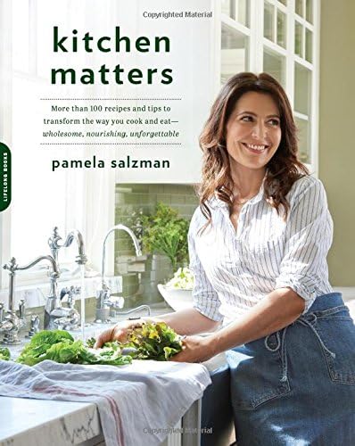 Kitchen Matters: More Than 100 Recipes and Tips to Transform the Way You Cook and Eat -- Wholesome, Nourishing, Unforgettable