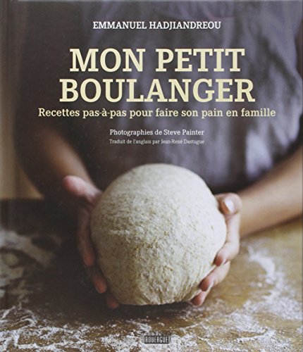 Mon petit boulanger : Recettes pas-à-pas pour faire son pain en famille en ligne Mon petit boulanger : Recettes pas-à-pas pour faire son pain en famille en ligne