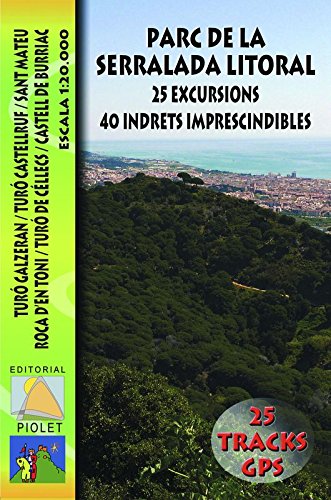 Download Parc de la Serralada Litoral. 25 excursions. 40 indrets imprescindibles. Mapa excursionista. Escala 1:20.000. Editorial Piolet. Download Parc de la Serralada Litoral. 25 excursions. 40 indrets imprescindibles. Mapa excursionista. Escala 1:20.000. Editorial Piolet.