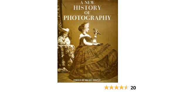 A New History Of Photography Amazon Co Uk Frizot Michel Frizot Michel 9783829013284 Books
