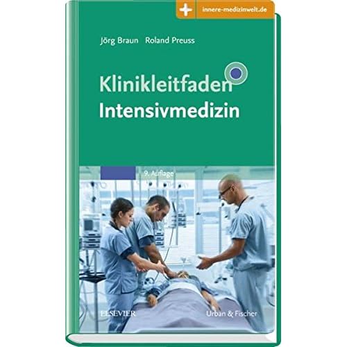 Klinikleitfaden Intensivmedizin: Mit Zugang zur Medizinwelt Klinikleitfaden Intensivmedizin: Mit Zugang zur Medizinwelt
