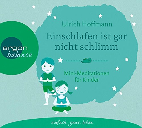 Einschlafen ist gar nicht schlimm: Mini-Meditationen für Kinder