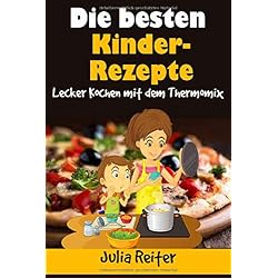 Die besten Kinder-Rezepte. Lecker Kochen mit dem Thermomix