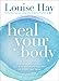 Heal Your Body: The Mental Causes for Physical Illness and the Metaphysical Way to Overcome Them by Louise Hay