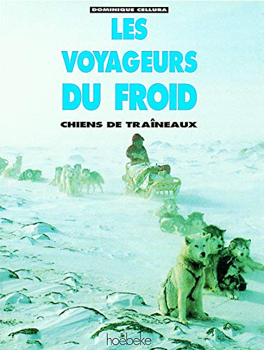Télécharger Les voyageurs du froid: Chiens de traîneaux PDF