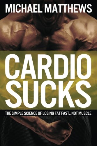 Book's Cover ofCardio Sucks The Simple Science of Losing Fat FastNot Muscle