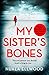 Produktbild My Sister's Bones: 'Rivals The Girl on the Train as a compulsive read' Guardian