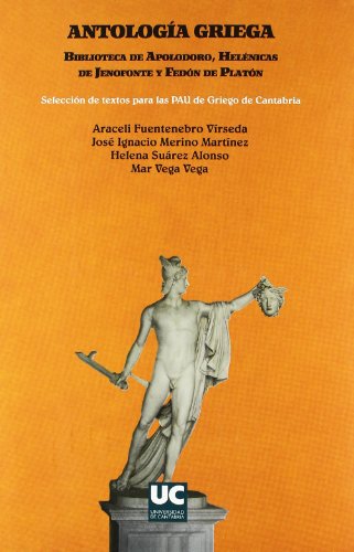 Antología griega Biblioteca de Apolodoro, Helénicas de Jenofonte y Fedon de Platón: Selección de textos para las PAU de