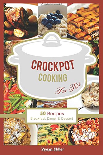 Download Crockpot Cooking For Two: 50 Recipes Breakfast, Dinner & Dessert: Volume 1 (The Best Crockpot Recipes) Download Crockpot Cooking For Two: 50 Recipes Breakfast, Dinner & Dessert: Volume 1 (The Best Crockpot Recipes)