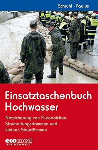 Einsatztaschenbuch Hochwasser: Notsicherung von Flussdeichen, Stauhaltungsdämmen und kleinen Staudämmen