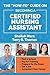 Produktbild The "How-to" Guide on Becoming a Certified Nursing Assistant: Find a School, Pay for Training, Prepare for the Exam, Get a Job, Jump-start Your Career