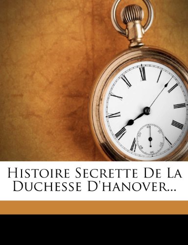 Histoire Secrette de La Duchesse D'Hanover...