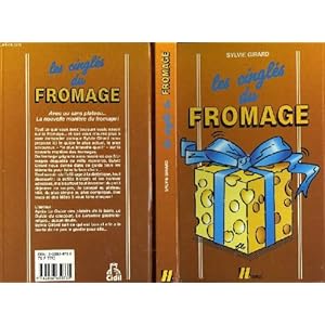 Fromages le guide pour les connaitres, les choisir, les deguster, les cuisiner, et les conserver