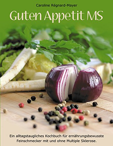 Download Guten Appetit MS: Ein alltagstaugliches Kochbuch für ernährungsbewusste Feinschmecker mit und ohne Multiple Sklerose. Download Guten Appetit MS: Ein alltagstaugliches Kochbuch für ernährungsbewusste Feinschmecker mit und ohne Multiple Sklerose.