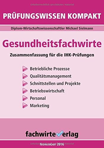 Download Gesundheitsfachwirte: Prüfungswissen kompakt: Kurzfassung des gesamten Stoffs für die IHK-Klausuren Download Gesundheitsfachwirte: Prüfungswissen kompakt: Kurzfassung des gesamten Stoffs für die IHK-Klausuren