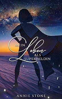 Mein Leben als Superheldin von [Stone, Annie]