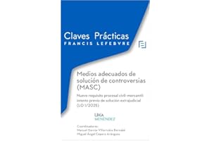 Claves Prácticas Medios adecuados de solución de controversias (MASC) Nuevo requisito procesal civil-mercantil: intento previo de solución extrajudicial (LO 1/2025): Claves Prácticas