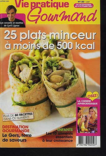 Download VIE PRATIQUE GOURMAND N°120, 20 SEPT-3 OCT 2007. 25 PLATS MINCEUR A MOINS DE 500 KCAL / LE GERS, TERRE DE SAVEUR / ENFANT, LES 10 ALIMENTS ESSENTIELS A LEUR CROISSANCE / OSEZ LA CUISINE APHRODISIAQUE / ... Download VIE PRATIQUE GOURMAND N°120, 20 SEPT-3 OCT 2007. 25 PLATS MINCEUR A MOINS DE 500 KCAL / LE GERS, TERRE DE SAVEUR / ENFANT, LES 10 ALIMENTS ESSENTIELS A LEUR CROISSANCE / OSEZ LA CUISINE APHRODISIAQUE / ...
