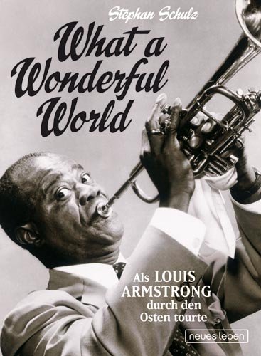 Download What a Wonderful World: Als Louis Armstrong durch den Osten tourte Download What a Wonderful World: Als Louis Armstrong durch den Osten tourte