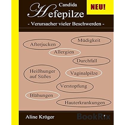 [PDF] Candida Hefepilze - Verursacher vieler Beschwerden: Afterjucken - Allergien - Müdigkeit - Durchfall - Vaginalpilze - Verstopfung - Heißhunger auf Süßes - Bláhungen - Hauterkrankung KOSTENLOS DOWNLOAD