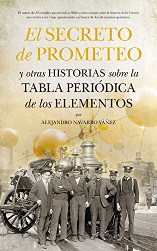 El secreto de Prometeo y otras historias sobre la Tabla periódica de los elementos (Divulgación científica)