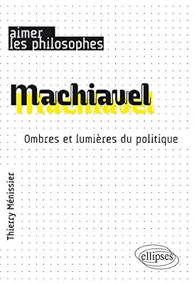 ELLIPSES MARKET Machiavel. Ombres et lumières du politique