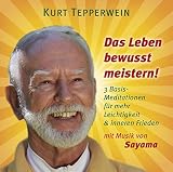 DAS LEBEN BEWUSST MEISTERN!: 3 Basis-Meditationen für mehr Leichtigkeit & inneren Frieden by