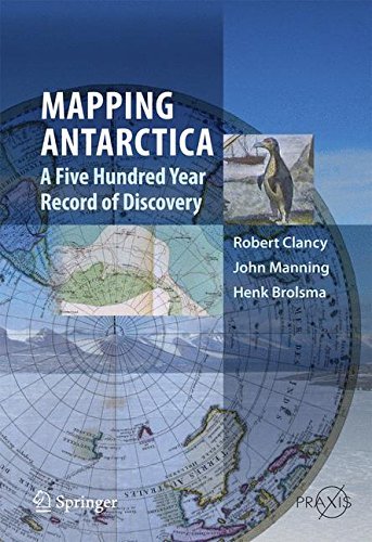 Mapping Antarctica : A Five Hundred Year Record of Discovery