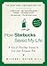 How Starbucks Saved My Life: A Son of Privilege Learns to Live Like Everyone Else by Michael Gates Gill
