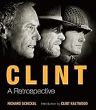 Clint: A Retrospective by Richard Schickel