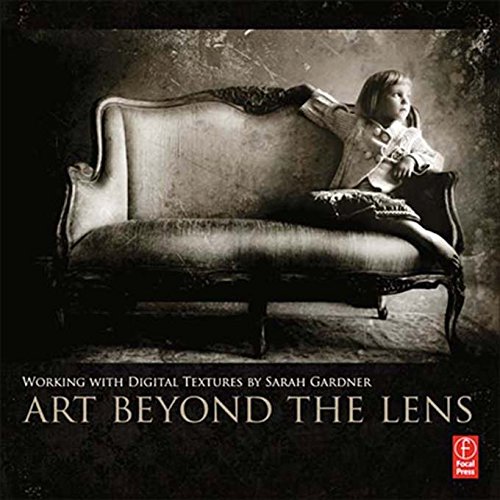 Art Beyond the Lens: Working with Digital Textures (English Edition) Art Beyond the Lens: Working with Digital Textures (English Edition)