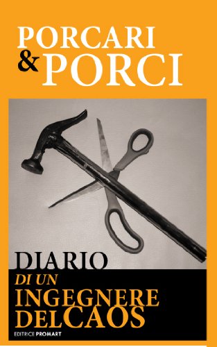 Porcari e porci. Diario di un ingegnere del caos (PENSIERI RIBELLI Vol. 1)