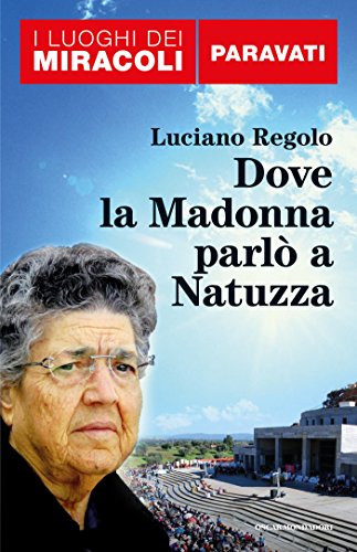 I luoghi dei miracoli: Paravati: Dove la Madonna parlò a Natuzza