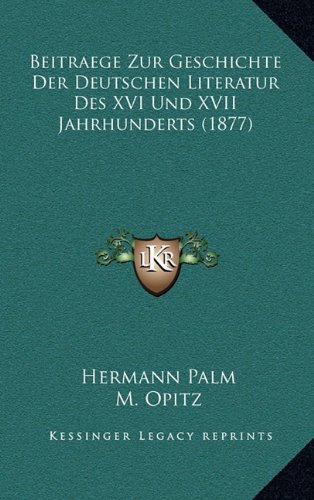 Beitraege Zur Geschichte Der Deutschen Literatur Des XVI Und XVII Jahrhunderts (1877)