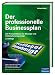 Der professionelle Businessplan. Der Praxisleitfaden für Manager und Unternehmensgründer by