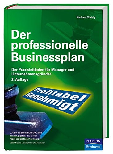 Der professionelle Businessplan. Der Praxisleitfaden für Manager und Unternehmensgründer