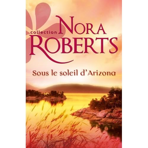 Sous le soleil d'Arizona (Nora Roberts) Sous le soleil d'Arizona (Nora Roberts)