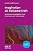 Imagination als heilsame Kraft: Ressourcen und Mitgefühl in der Behandlung von Traumafolgen (Leben lernen) by