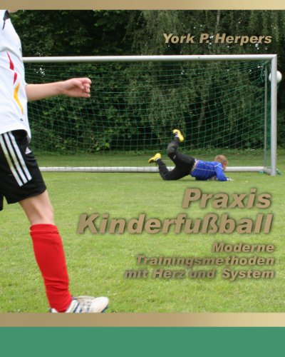 Download Praxis Kinderfussball - Moderne Trainingsmethoden mit Herz und System Download Praxis Kinderfussball - Moderne Trainingsmethoden mit Herz und System