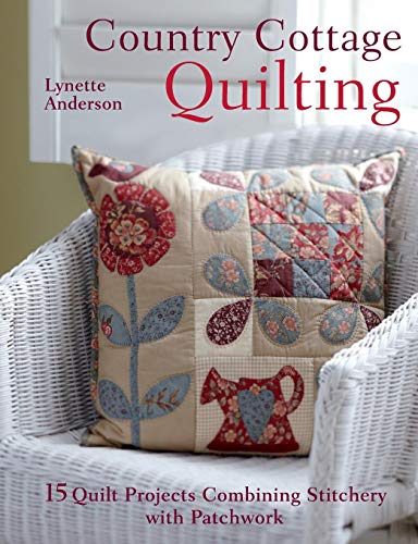 Télécharger Country Cottage Quilting: 15 Quilt Projects Combining Stitchery and Patchwork Gratuit